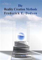 Frederick E Dodson, Frederick E. Dodson - Die Reality Creation Methode