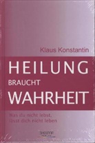 Klaus Konstantin, Stefa Bittner - Heilung braucht Wahrheit