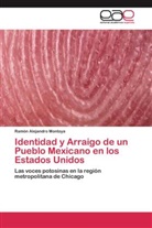 Ramón Alejandro Montoya - Identidad y Arraigo de un Pueblo Mexicano en los Estados Unidos