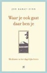 J. Kabat-Zinn, Jon Kabat-Zinn - Waar je ook gaat, daar ben je