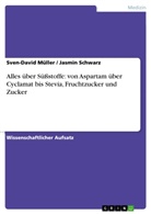 Sven-Davi Müller, Sven-David Müller, Jasmin Schwarz - Alles über Süßstoffe (von Aspartam über Cyclamat bis Stevia), Fruchtzucker und Zucker