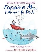 Gail Carson Levine, Gail Carson Levine, Gail Carson/ Cordell Levine, Matthew Cordell - Forgive Me, I Meant to Do It