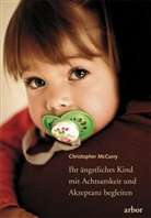 Christopher McChurry, Christopher McCurry - Ihr ängstliches Kind mit Achtsamkeit und Akzeptanz begleiten