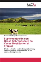 Maria José del Milagro Alcántara Coronado - Suplementación con Grasa Sobrepasante en Vacas Mestizas en el Trópico