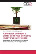 Lina Mohtar M, Lina G Mohtar M, Lina G. Mohtar M., Yolibeth Sangronis M, Yolibeth Sangronis M. - Obtención de Papel a partir de la Hoja de Cocuy (Agave Cocui Trelease)