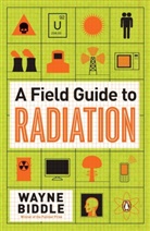 Wayne Biddle - A Field Guide to Radiation