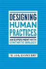 Gaymon Bennett, Bennett Gaymon, Paul Rabinow, Paul Bennett Rabinow, Paul/ Bennett Rabinow, Rabinow Paul... - Designing Human Practices