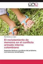 Raúl Santacruz López - El reclutamiento de menores en el conflicto armado interno colombiano