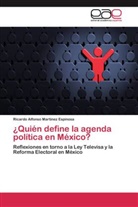 Ricardo Alfonso Martínez Espinosa - ¿Quién define la agenda política en México?