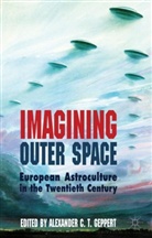 Alexander C. T. Geppert, Alexander C.T. Geppert, GEPPERT ALEXANDER C T, A. Geppert, Alexander C. T. Geppert - Imagining Outer Space