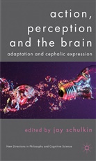 J. Schulkin, Jay Schulkin, Schulkin Jay, Schulkin, Schulkin, J Schulkin... - Action, Perception and the Brain