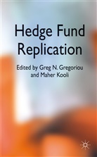 G. Gregoriou, Greg N. Kooli Gregoriou, GREGORIOU GREG N KOOLI MAHER, Gregoriou, G Gregoriou, G. Gregoriou... - Hedge Fund Replication