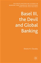 D Chorafas, D. Chorafas, Dimitris N. Chorafas, CHORAFAS DIMITRIS N - Basel III, the Devil and Global Banking