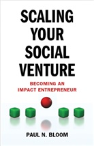 BLOOM, P Bloom, P. Bloom, Paul Bloom, Paul N. Bloom - Scaling Your Social Venture
