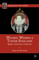 Warnicke, R Warnicke, R. Warnicke, Retha M. Warnicke - Wicked Women of Tudor England