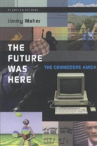 Jimmy Maher - The Future Was Here