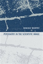 Dominic Murphy, Dominic (The University of Sydney) Murphy, Jeffrey Poland, Jennifer Radden, Andrew Dobson - Psychiatry in the Scientific Image