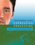Noah Wardrip-Fruin, Noah (Associate Professor in the Co Wardrip-Fruin, Noah (Associate Professor in the Computer Science Department at the University of California Wardrip-Fruin, Matthew Fuller, Lev Manovich - Expressive Processing