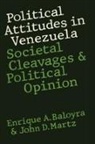 Enrique A. Baloyra, Enrique A. Martz Baloyra, Enrique A./ Martz Baloyra, John D. Martz - Political Attitudes in Venezuela