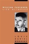 Louis Daniel Brodsky - William Faulkner, Life Glimpses