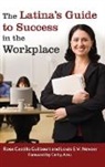 Rose Guilbault, Rose Castillo Guilbault, Rose/ Nevaer Guilbault, Guilbault Rose Castillo, Louis Nevaer, Louis E. V. Nevaer... - The Latina's Guide to Success in the Workplace