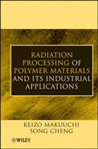 Song Cheng, Makuuchi, Keizo Makuuchi, Keizo Cheng Makuuchi, Keizou Makuuchi, MAKUUCHI KEIZO CHENG SONG - Radiation Processing of Polymer Materials and Its Industrial