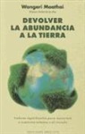 Wangari Maathai, Wangari Muta Maathai - Devolver la abundancia a la tierra : valores espirituales para sanarnos a nosotros mismos y al mundo