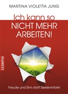 Martina V. Jung, Martina Violetta Jung - Ich kann so nicht mehr arbeiten!
