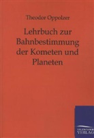 Theodor Oppolzer - Lehrbuch zur Bahnbestimmung der Kometen und Planeten