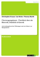 Christophe Krause, Christopher Krause, Ja Reiter, Jan Reiter, Thomas Wurth - Überzeugungskunst - Überblick über die Rhetorik, Dialektik & Kinesik