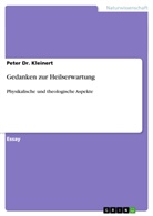 Peter Dr Kleinert, Peter Dr. Kleinert, Peter Kleinert - Gedanken zur Heilserwartung