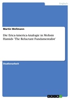 Martin Wellmann - Die Erica-America-Analogie in Mohsin Hamids 'The Reluctant Fundamentalist'