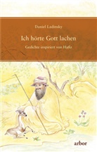 Hafis, Daniel Ladinsky - Ich hörte Gott lachen
