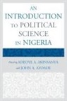 Adeoye A. (EDT)/ Ayoade Akinsanya, Adeoye A Akinsanya, Adeoye A. Akinsanya, Akinsanya Adeoye A., John A Ayoade, John A. Ayoade... - An Introduction to Political Science in Nigeria