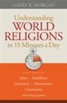 Garry R Morgan, Garry R. Morgan - Understanding World Religions in 15 Minutes a Day