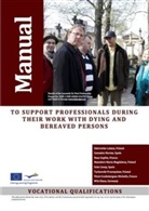 Lukasz Dabrowka, Marian Gonzalez, Sophie Haas, Maria Magdalena Mastalerz, Josep Soler, Przemyslaw Turkowski... - Manual to support Professionals during their Work with dying and bereaved Persons