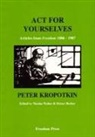Petr Alekseevich Kopotkin, Peter Kropotkin, Petr Alekseevich Kropotkin, Petr Alekseevich Walter Kropotkin, Petr Alekseevich Kropotkine - Act for Yourselves