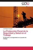 José Miguel Compañy - La Protección Penal de la Seguridad y Salud en el Trabajo