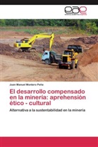 Juan Manuel Montero Peña - El desarrollo compensado en la minería: aprehensión ético - cultural