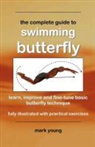 Mark Young - The Complete Guide to Swimming Butterfly