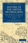 John Lothrop Motley - History of the United Netherlands
