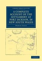 Watkin Tench - Complete Account of the Settlement At Port Jackson, in New South Wales