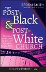 Smith, E Smith, Efrem Smith - Post-Black and Post-White Church