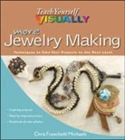 Chris Franchetti Michaels, Chris Franchetti Michaels - More Teach Yourself Visually Jewelry Making