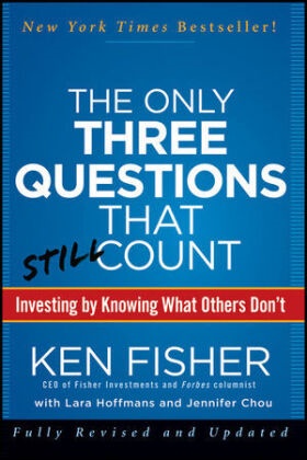 Jennife Chou, Jennifer Chou, Ken Fisher, Kenneth Fisher, Kenneth L. Fisher, Kenneth L. Chou Fisher... - Only Three Questions That Still Count - 2nd Edition