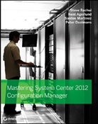 Ken Agerlund, Kent Agerlund, Peter Daalmans, Santos Martinez, Santos et a Martinez, Stev Rachui... - Mastering System Center 2012 Configuration Manager