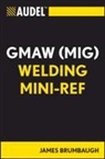 James E. Brumbaugh - Audel Gmaw (Mig) Welding Mini-Ref