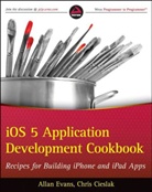Chris Cieslak, A. Evans, Allan Evans, Allan Cieslak Evans - Ios Application Development Cookbook