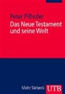 Peter Pilhofer - Das Neue Testament und seine Welt