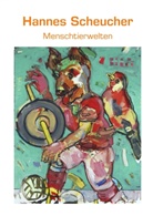 Hannes Scheucher - Menschtierwelten